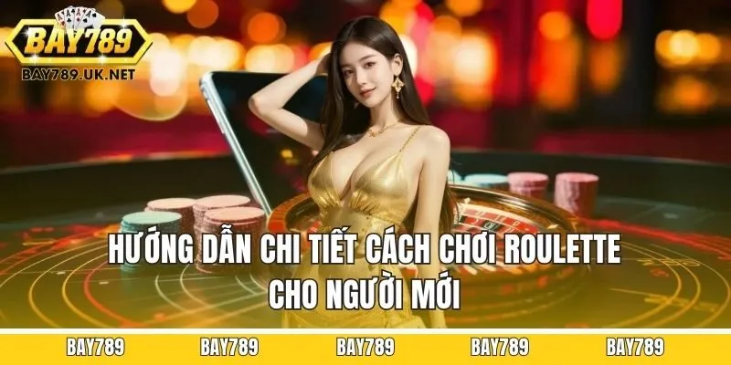 Hướng dẫn chi tiết cách chơi Roulette cho người mới