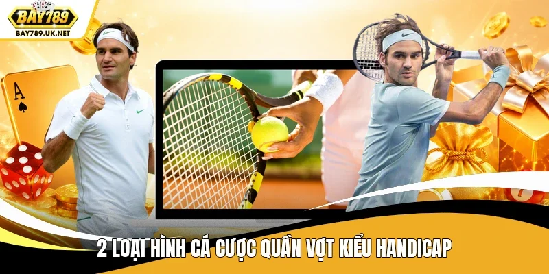 2 loại hình cá cược quần vợt kiểu handicap
