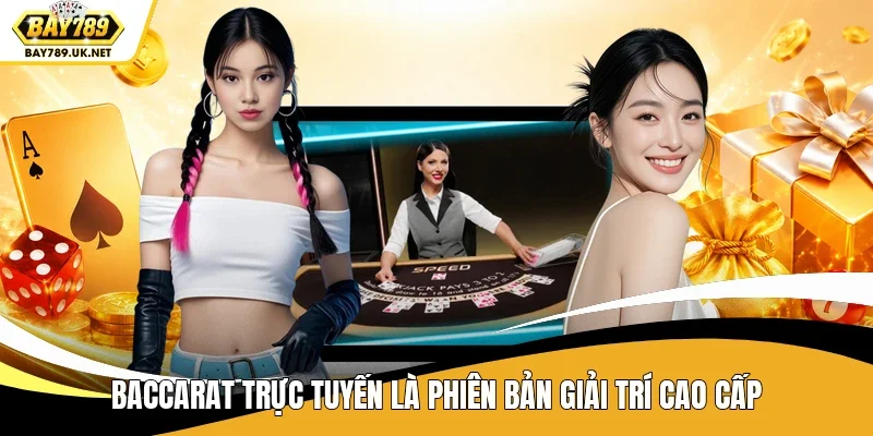 Baccarat trực tuyến là phiên bản giải trí cao cấp