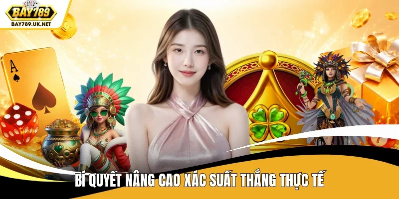 Bí quyết nâng cao xác suất thắng thực tế
