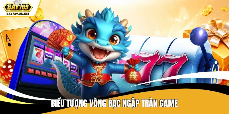 Biểu tượng vàng bạc ngập tràn game
