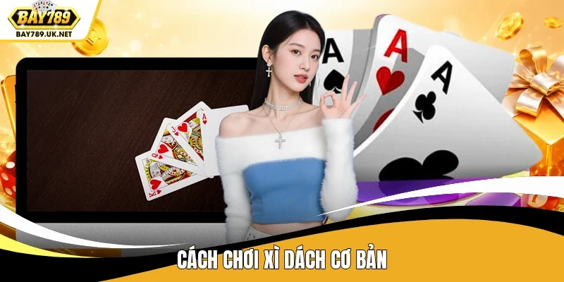 Cách chơi Xì Dách cơ bản