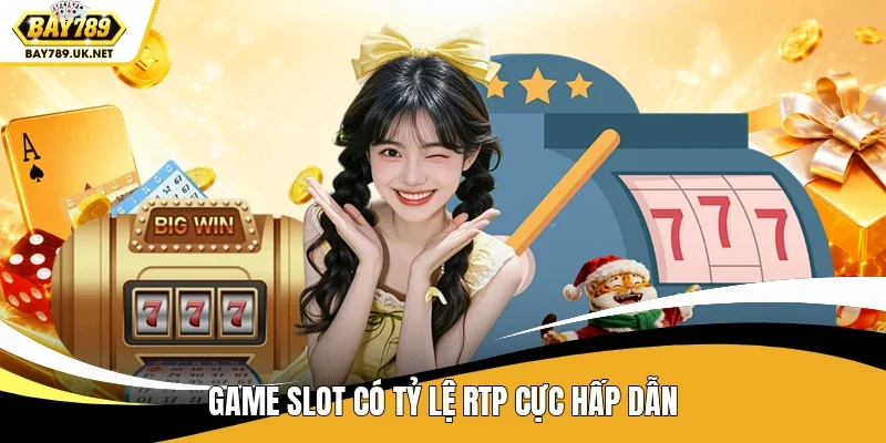 Game slot có tỷ lệ RTP cực hấp dẫn
