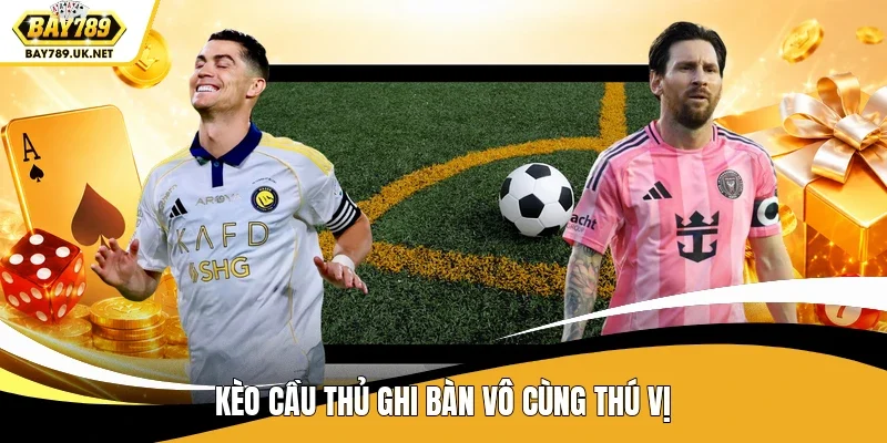 Kèo cầu thủ ghi bàn vô cùng thú vị