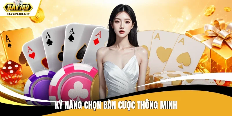 Kỹ năng chọn bàn cược thông minh