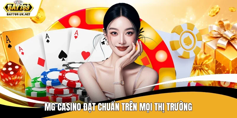 MG Casino đạt chuẩn trên mọi thị trường