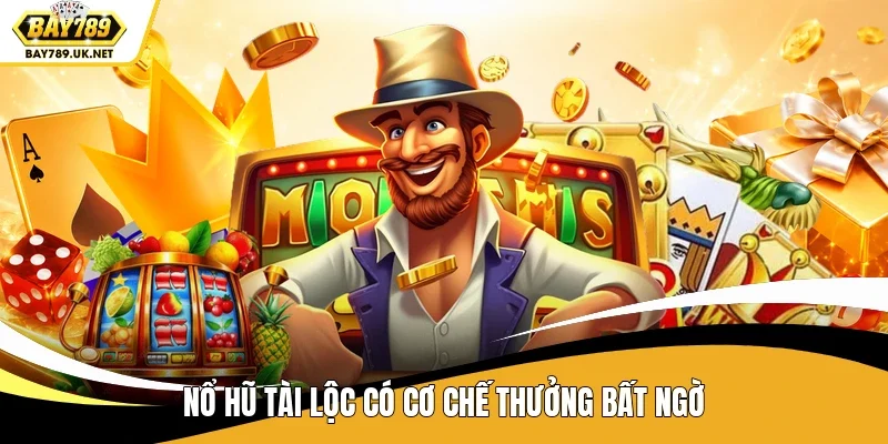 Nổ hũ Tài Lộc có cơ chế thưởng bất ngờ