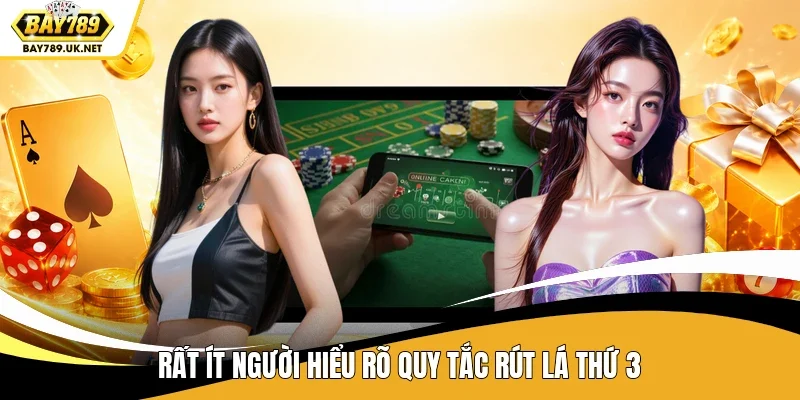 Rất ít người hiểu rõ quy tắc rút lá thứ 3