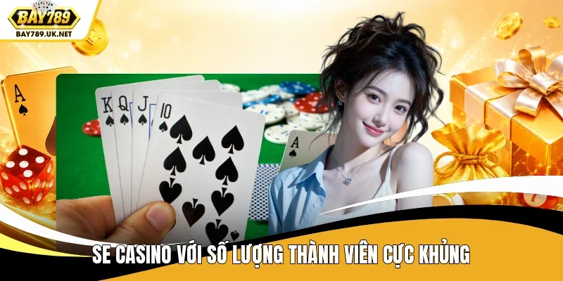 SE Casino với số lượng thành viên cực khủng