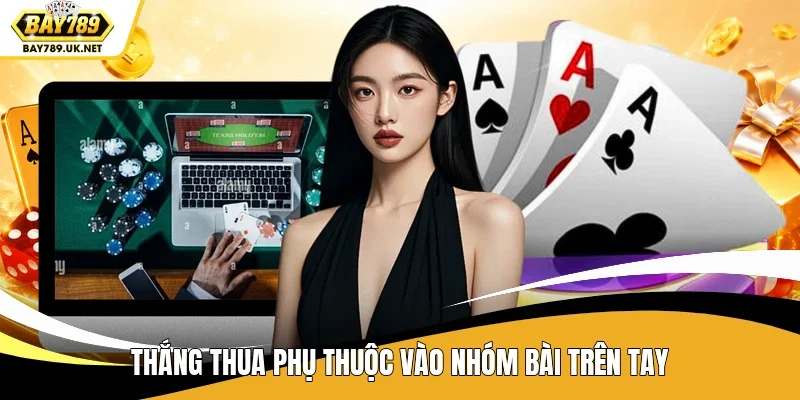 Thắng thua phụ thuộc vào nhóm bài trên tay