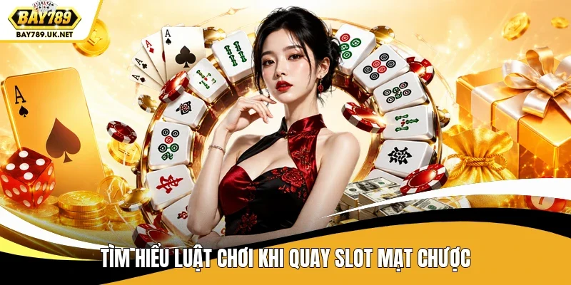 Tìm hiểu luật chơi khi quay slot mạt chược